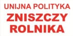 BANER PREMIUM - UNIJNA POLITYKA ZNISZCZY ROLNIKA - 2x1M - SUPER JAKOŚĆ!